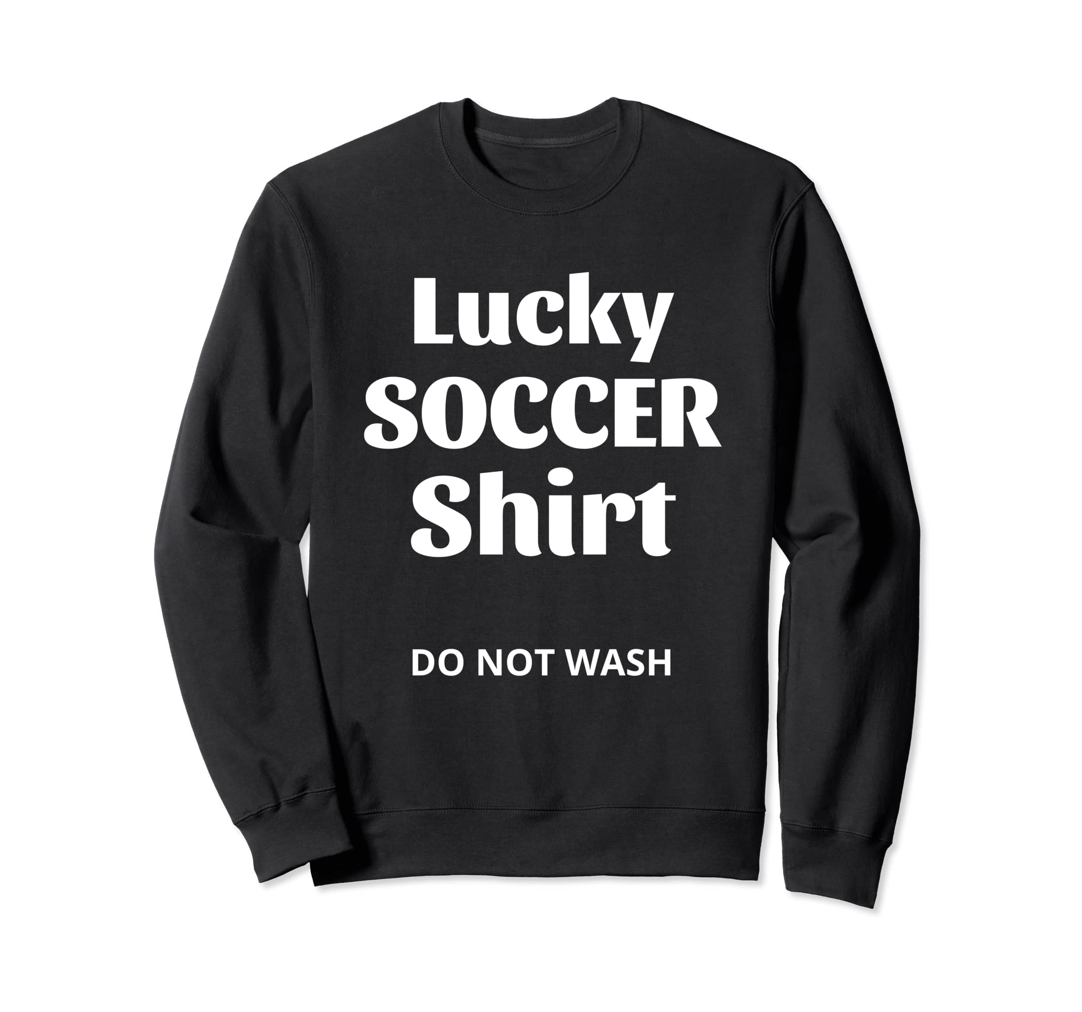 Lucky Soccer Do Not Wash Funny Sweatshirt - Aesthetic Graphic Men Women - T-Shirt, Sweatshirt, Hoodie