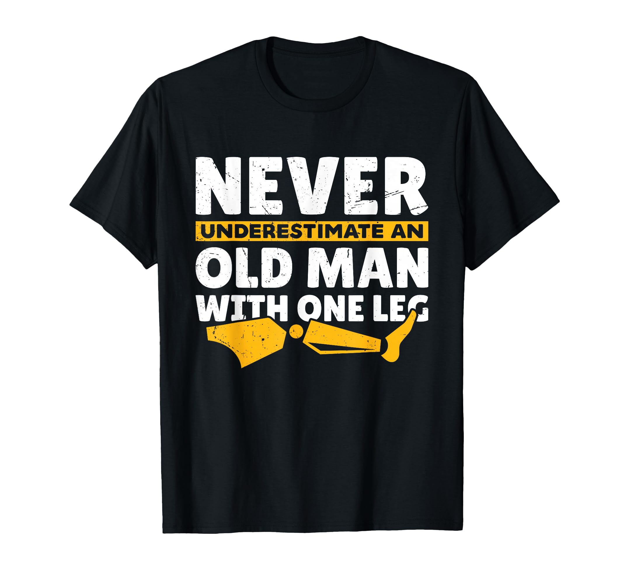 Never Underestimate Old One Leg Funny T-Shirt - Minimalist Print Unisex - T-Shirt, Sweatshirt, Hoodie