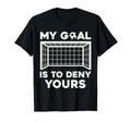 My Goal Is To Deny Yours Soccer T-Shirt - Aesthetic Graphic Unisex - T-Shirt, Sweatshirt, Hoodie