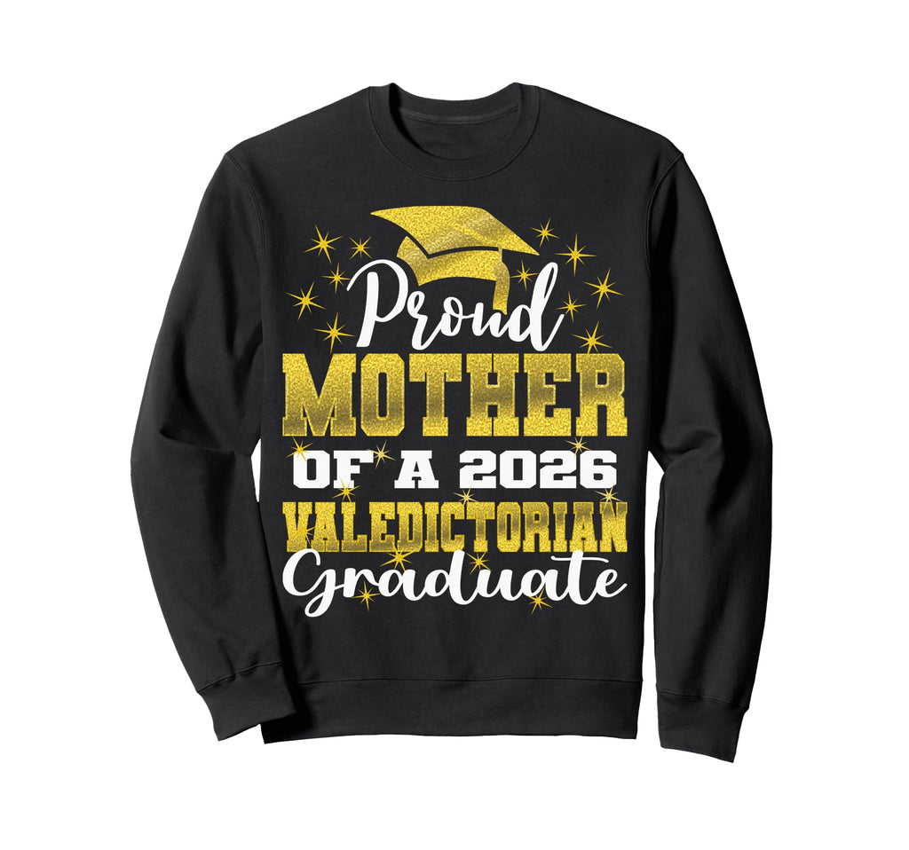 Proud Mother 2026 Valedictorian Sweatshirt - Streetwear Style for Adults - T-Shirt, Sweatshirt, Hoodie