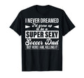 I Never Dreamed Id Grow Up To Be T-Shirt - Novelty Apparel for Adults - T-Shirt, Sweatshirt, Hoodie