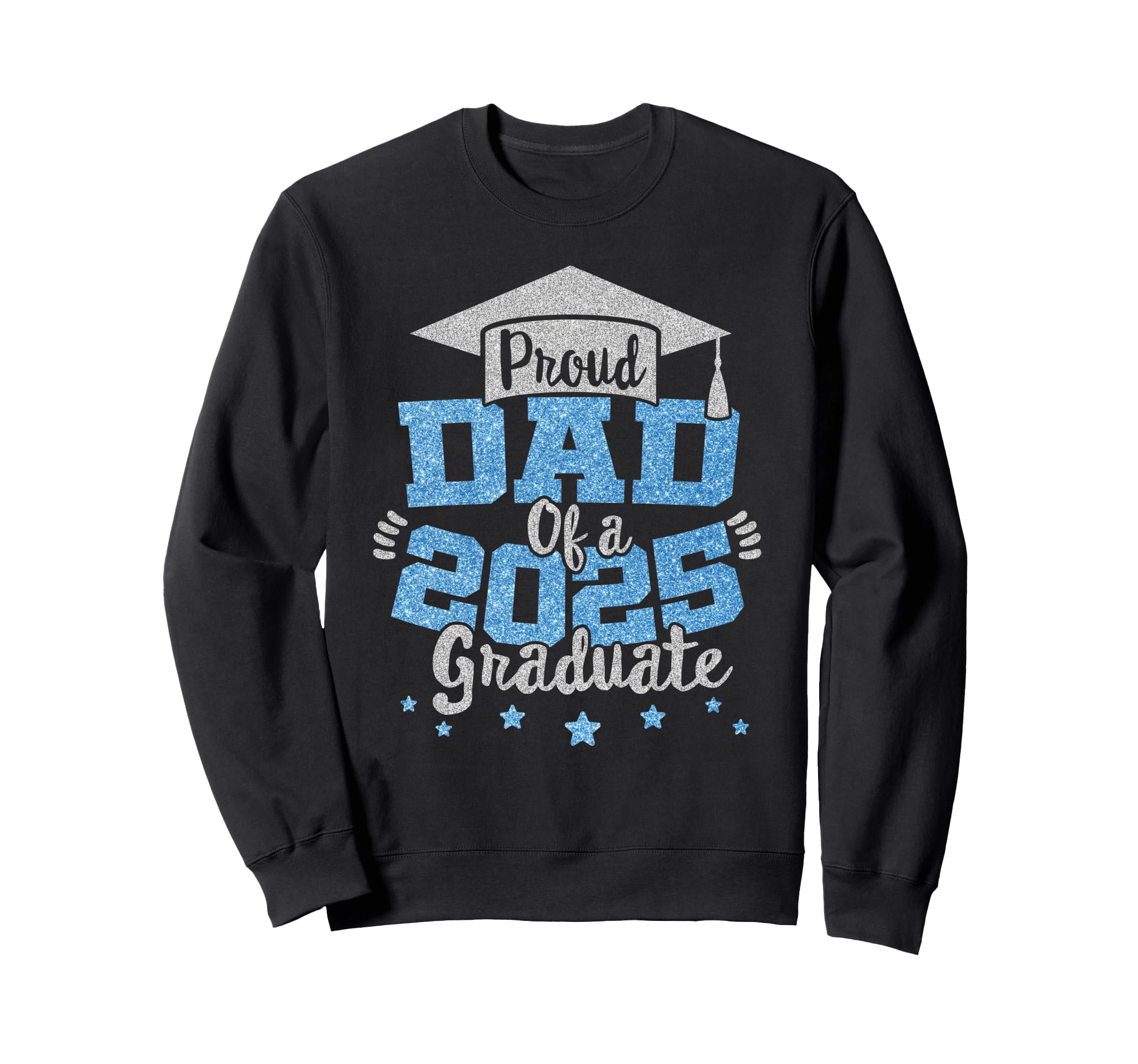 Proud Dad 2025 Graduate Grad Sweatshirt - Fun Novelty Design Men Women - T-Shirt, Sweatshirt, Hoodie