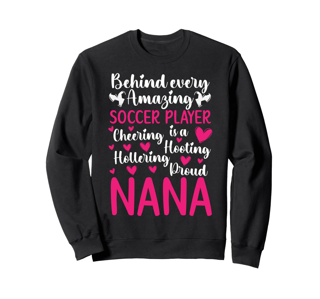 Proud Nana Soccer Player Nana Sweatshirt - Novelty Apparel Men Women - T-Shirt, Sweatshirt, Hoodie