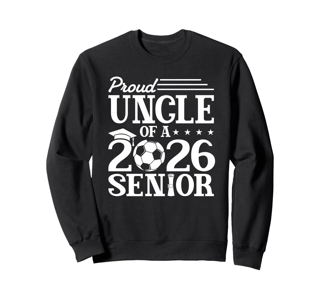 Proud Uncle 2026 Senior Soccer Sweatshirt - Aesthetic Graphic Men Women - T-Shirt, Sweatshirt, Hoodie