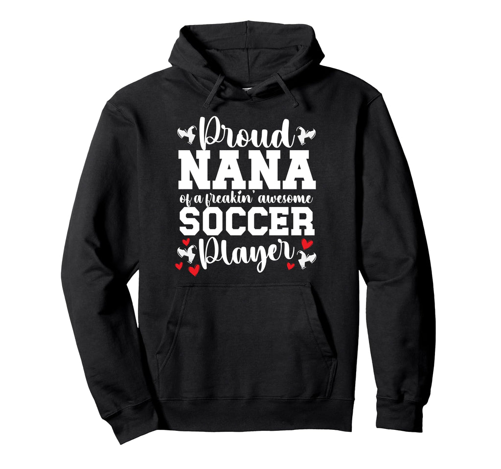 Proud Nana Soccer Player Nana Soccer Hoodie - Unique Graphic Men Women - T-Shirt, Sweatshirt, Hoodie