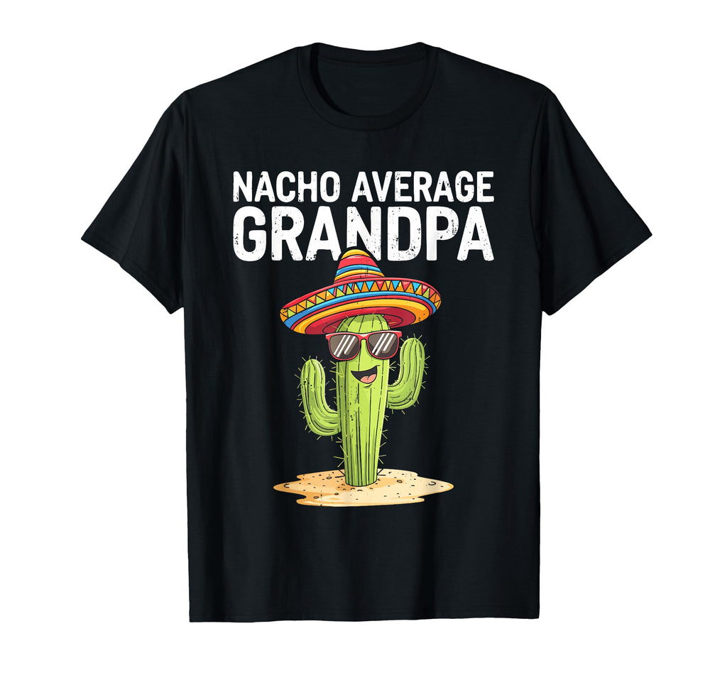 Nacho Average Grandpa Funny Grandpa T-Shirt - Streetwear Style Unisex - T-Shirt, Sweatshirt, Hoodie