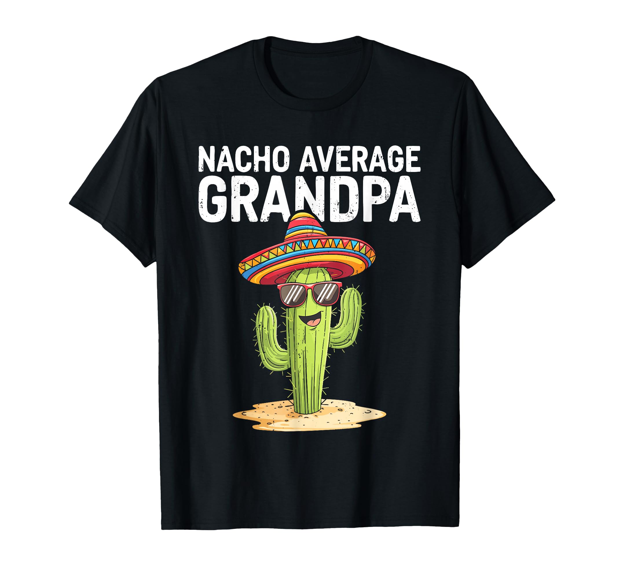 Nacho Average Grandpa Funny Grandpa T-Shirt - Streetwear Style Unisex - T-Shirt, Sweatshirt, Hoodie