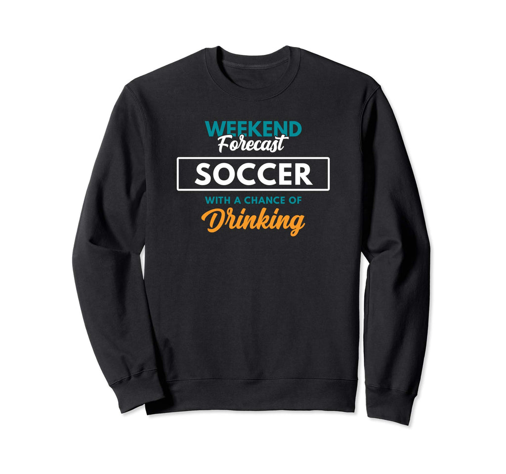 Weekend Forecast Soccer Drinking Sweatshirt - Minimalist Print Unisex - T-Shirt, Sweatshirt, Hoodie