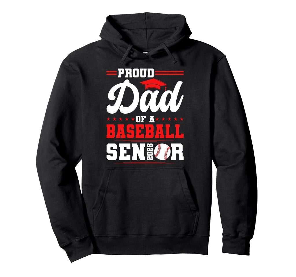 Proud Dad 2026 Senior Baseball Graduate Hoodie - Graphic Print Men Women - T-Shirt, Sweatshirt, Hoodie