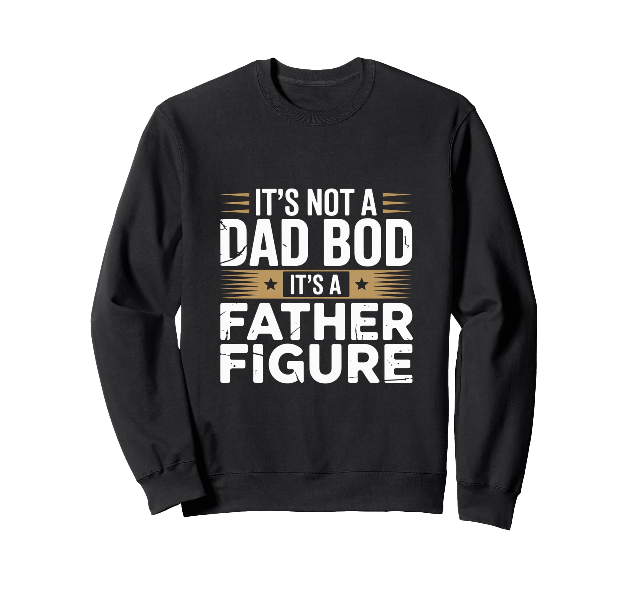 Funny Its Not Dad Bod Its Father Sweatshirt - Minimalist Print Unisex - T-Shirt, Sweatshirt, Hoodie