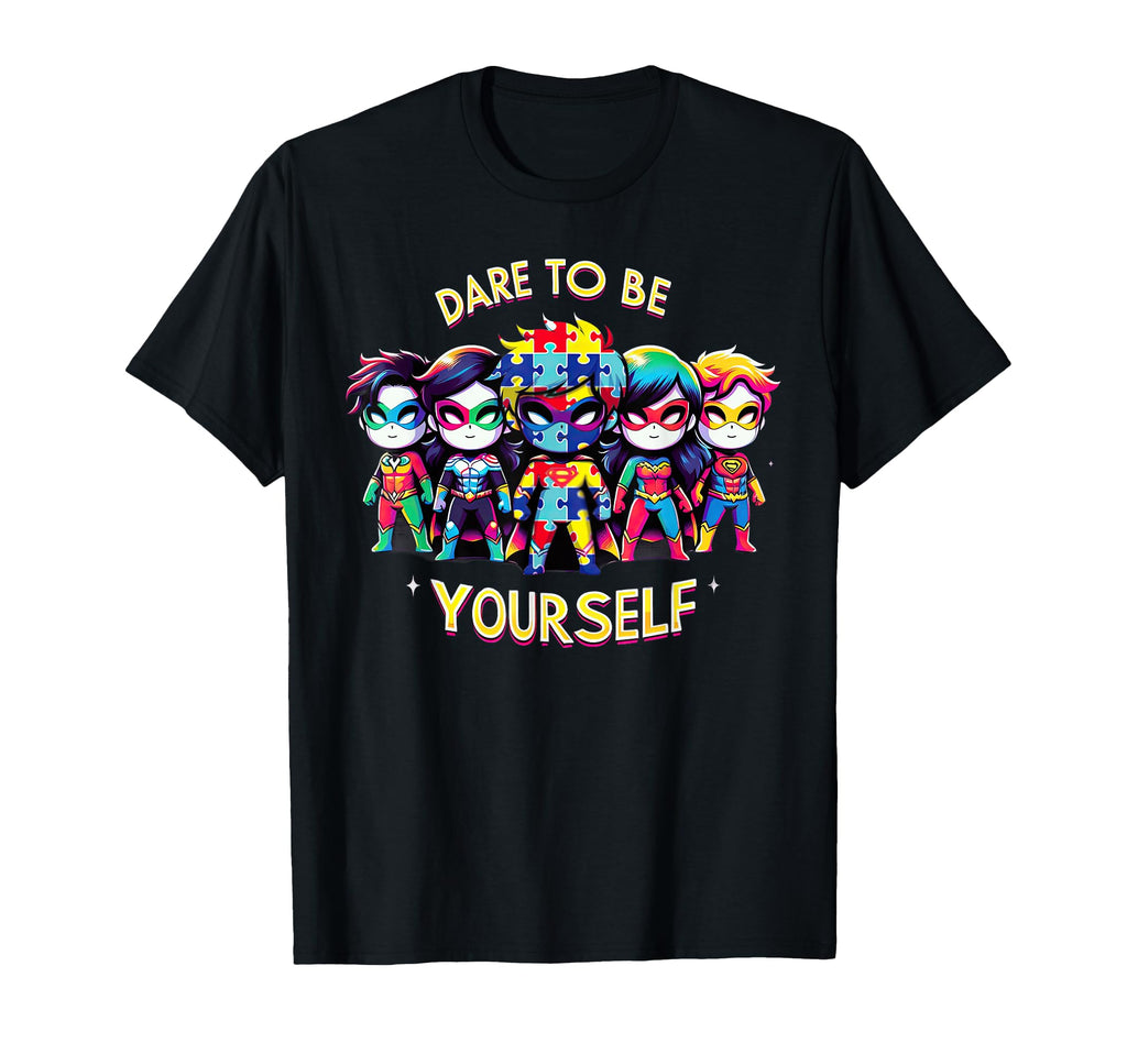 Dare To Be Yourself Autism Awareness T-Shirt - Novelty Apparel Unisex - T-Shirt, Sweatshirt, Hoodie