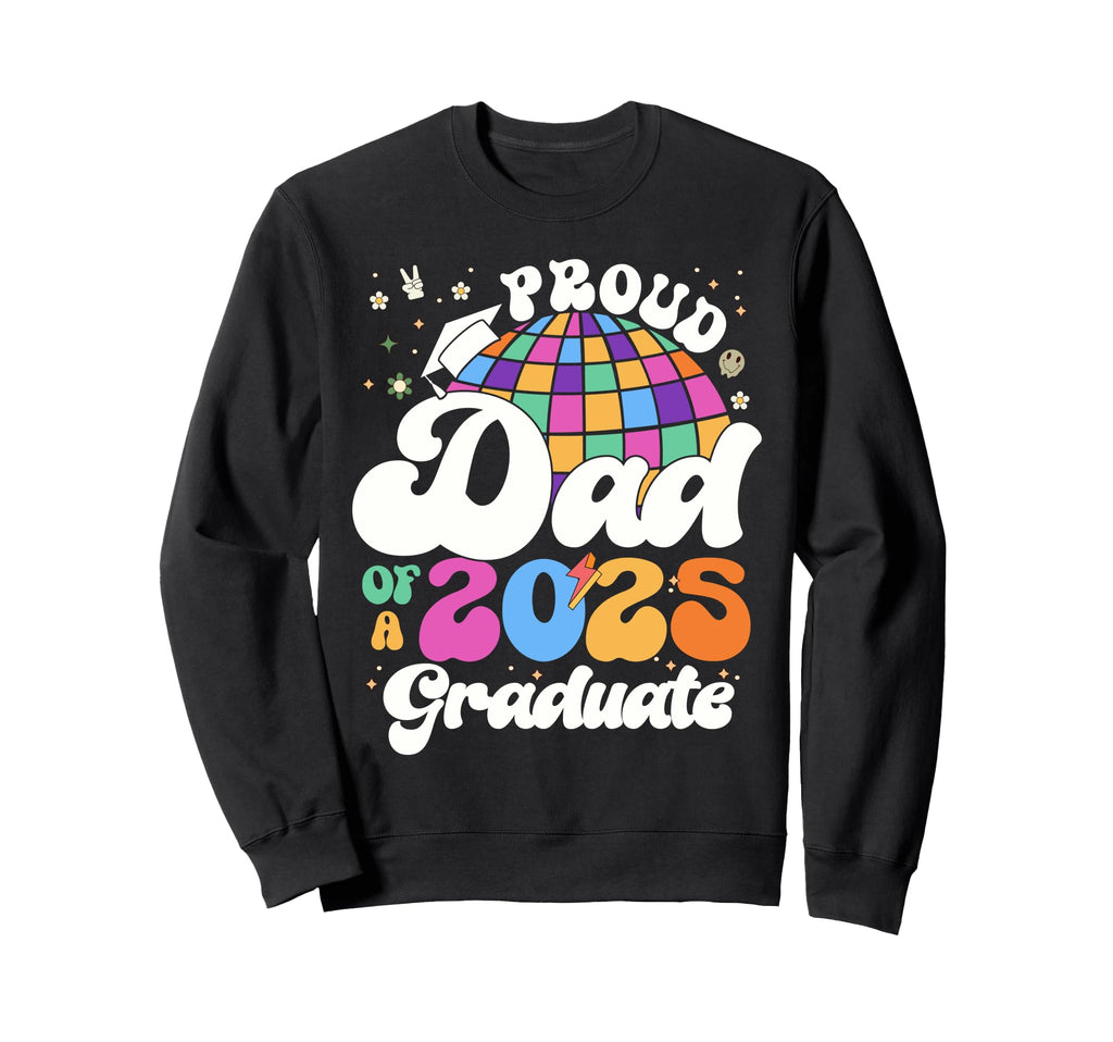 Groovy Proud Dad 2025 Graduate Sweatshirt - Trendy Graphic Men Women - T-Shirt, Sweatshirt, Hoodie