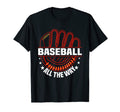 Baseball All Way Baseball Player T-Shirt - Graphic Print Men Women - T-Shirt, Sweatshirt, Hoodie