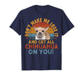 Chihuahua Funny Meme Dont Make Me T-Shirt - Aesthetic Graphic for Adults - T-Shirt, Sweatshirt, Hoodie