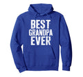 Best Grandpa Ever Grandfather Hoodie - Fun Novelty Design for Adults - T-Shirt, Sweatshirt, Hoodie