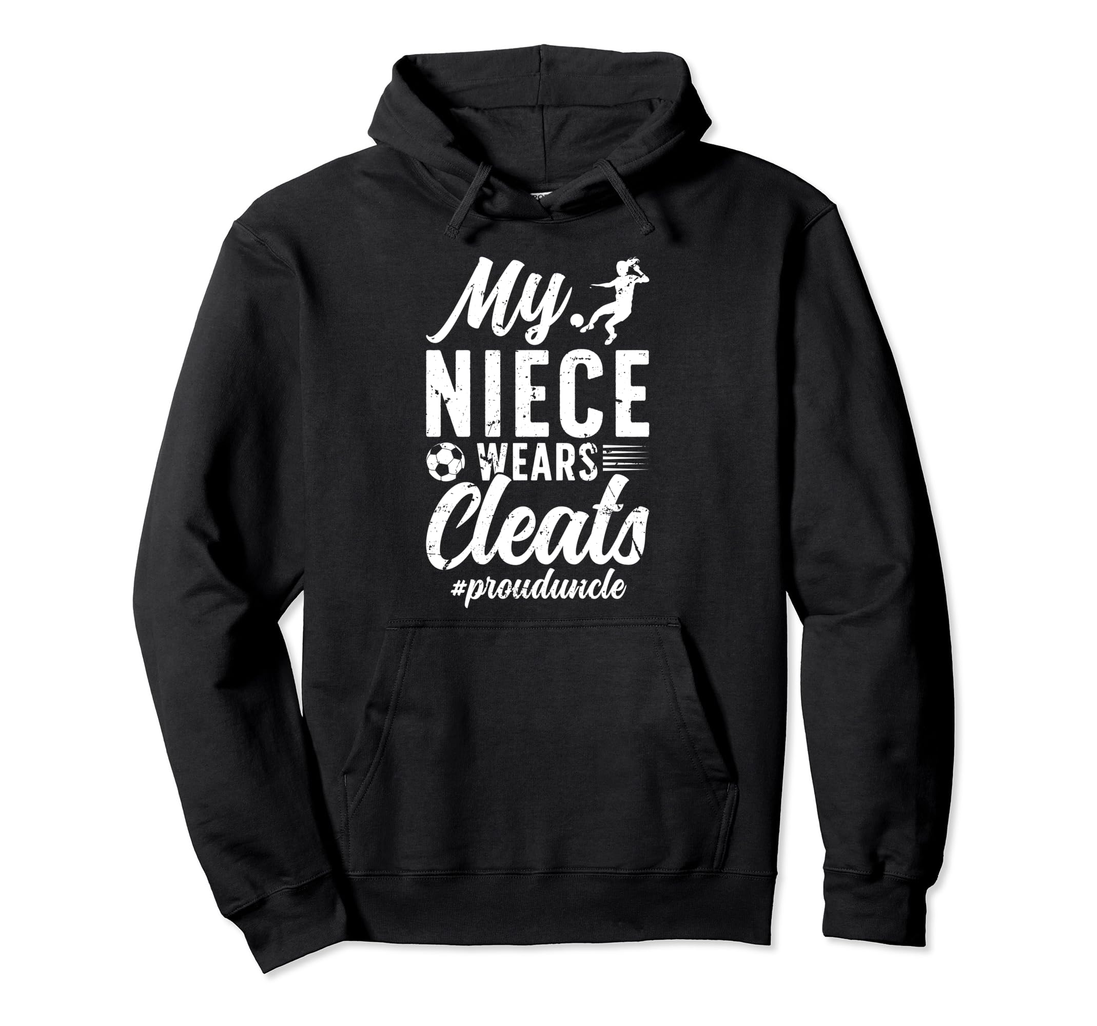 My Niece Wears Cleats Soccer Uncle Hoodie - Unique Graphic for Adults - T-Shirt, Sweatshirt, Hoodie