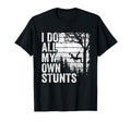 I Do All My Own Stunts Arborist Mens Tree T-Shirt - Unique Graphic Unisex - T-Shirt, Sweatshirt, Hoodie