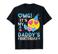 Omg Its My Daddys Birthday Happy To Him T-Shirt - Graphic Print Men Women - T-Shirt, Sweatshirt, Hoodie