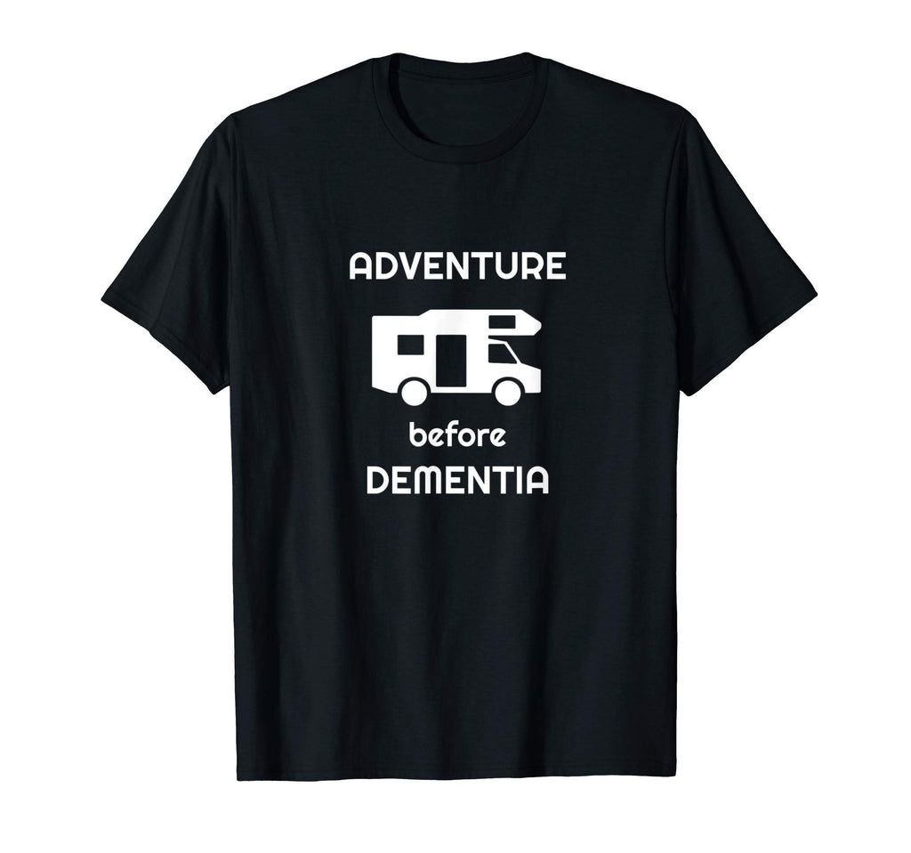 Adventure Before Dementia Funny T-Shirt - Custom Art Print Men Women - T-Shirt, Sweatshirt, Hoodie