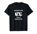 Adventure Before Dementia Funny T-Shirt - Custom Art Print Men Women - T-Shirt, Sweatshirt, Hoodie