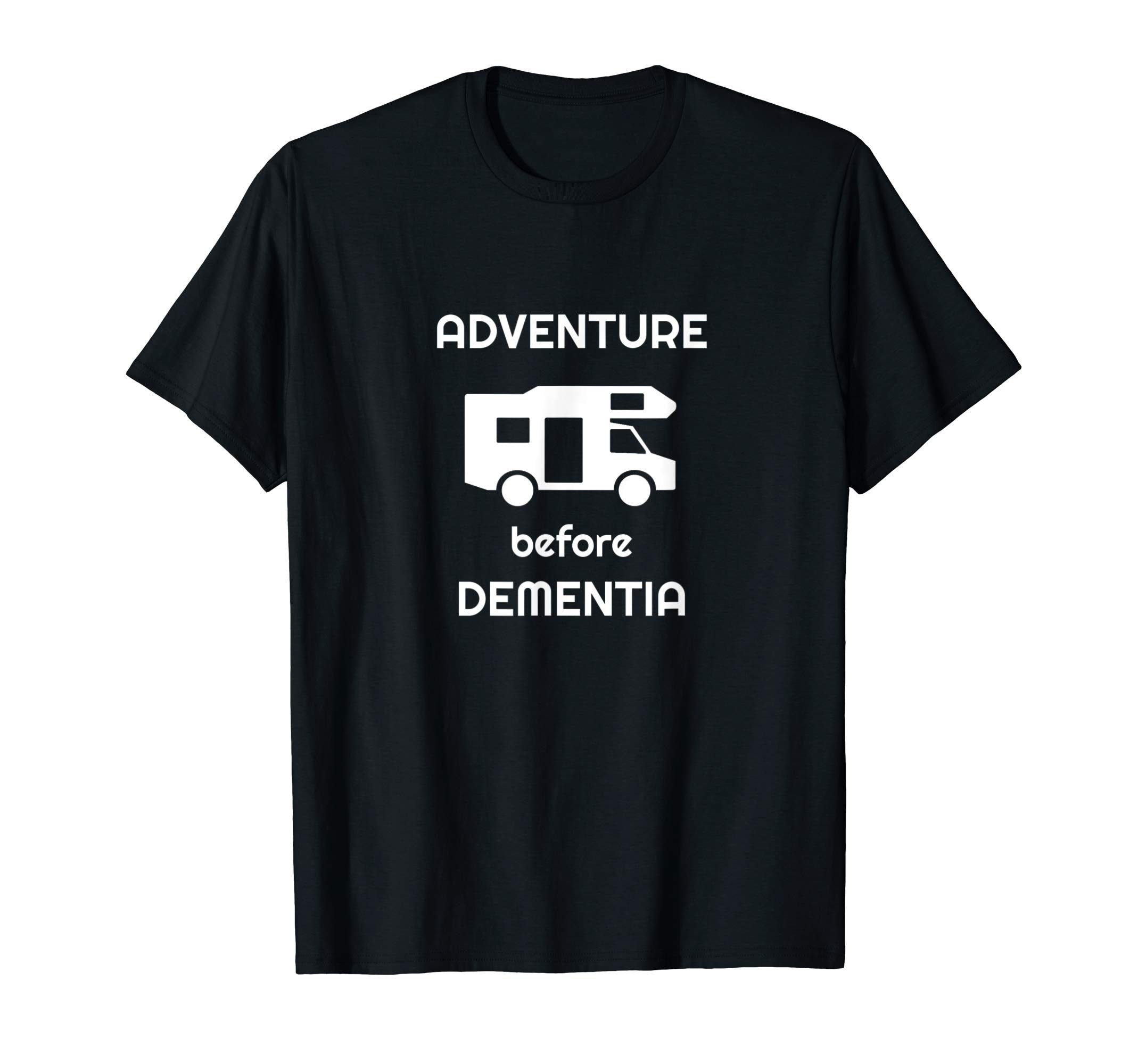 Adventure Before Dementia Funny T-Shirt - Custom Art Print Men Women - T-Shirt, Sweatshirt, Hoodie