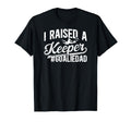 I Raised Keeper Soccer Goalie Dad T-Shirt - Graphic Print for Adults - T-Shirt, Sweatshirt, Hoodie