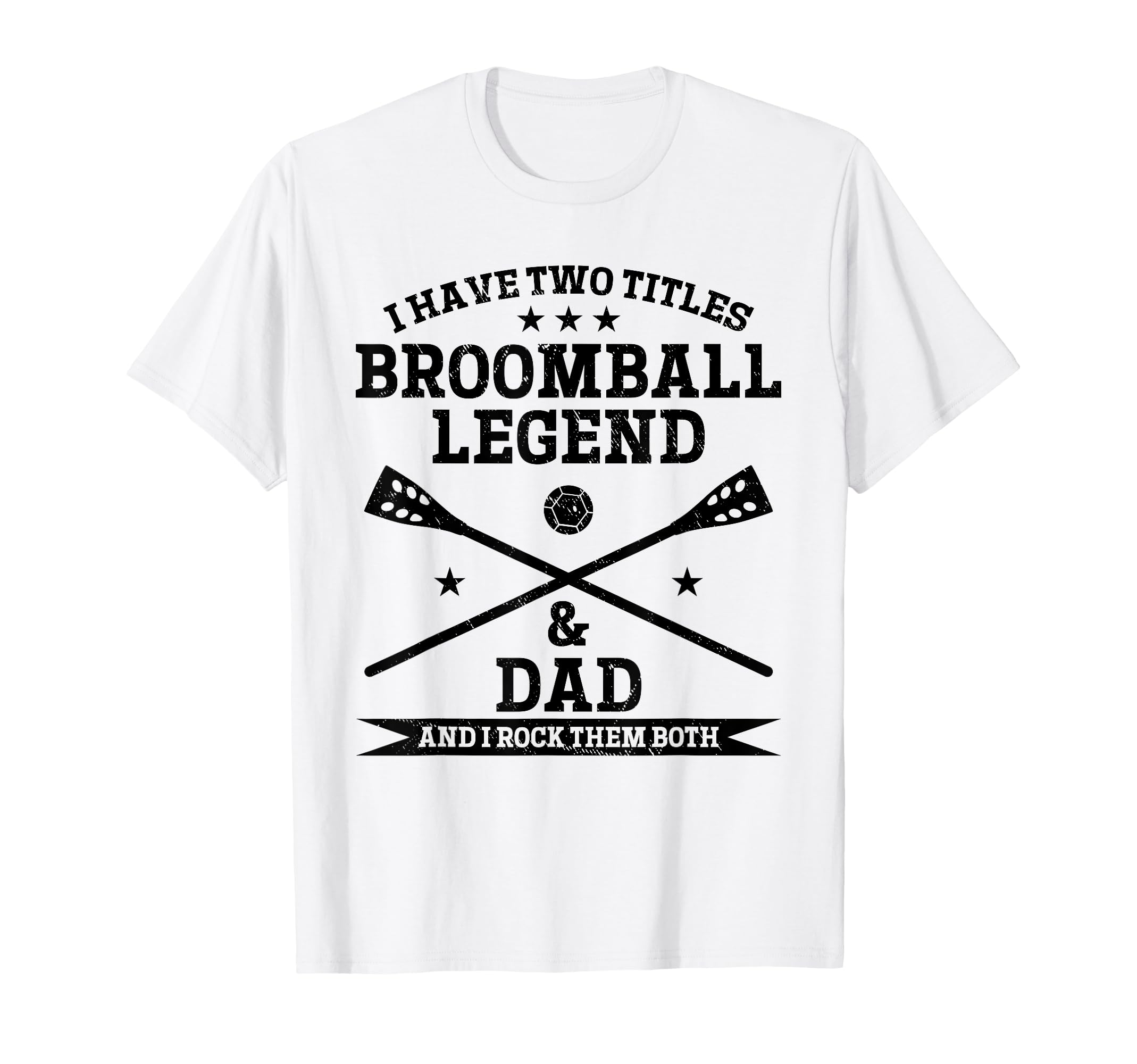 I Have Two Titles Broomball Legend T-Shirt - Custom Art Print Men Women - T-Shirt, Sweatshirt, Hoodie