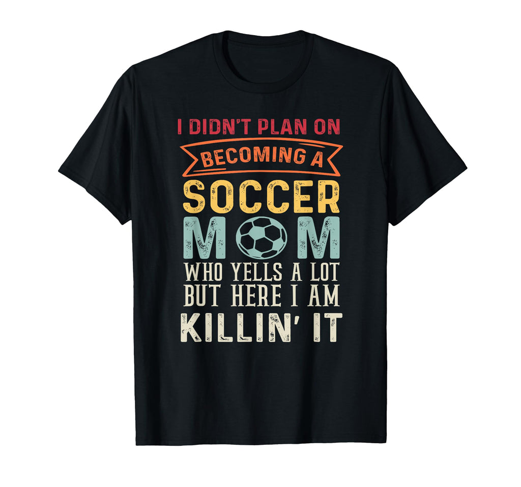 I Didnt Plan Becoming Soccer Mom T-Shirt - Aesthetic Graphic for Adults - T-Shirt, Sweatshirt, Hoodie