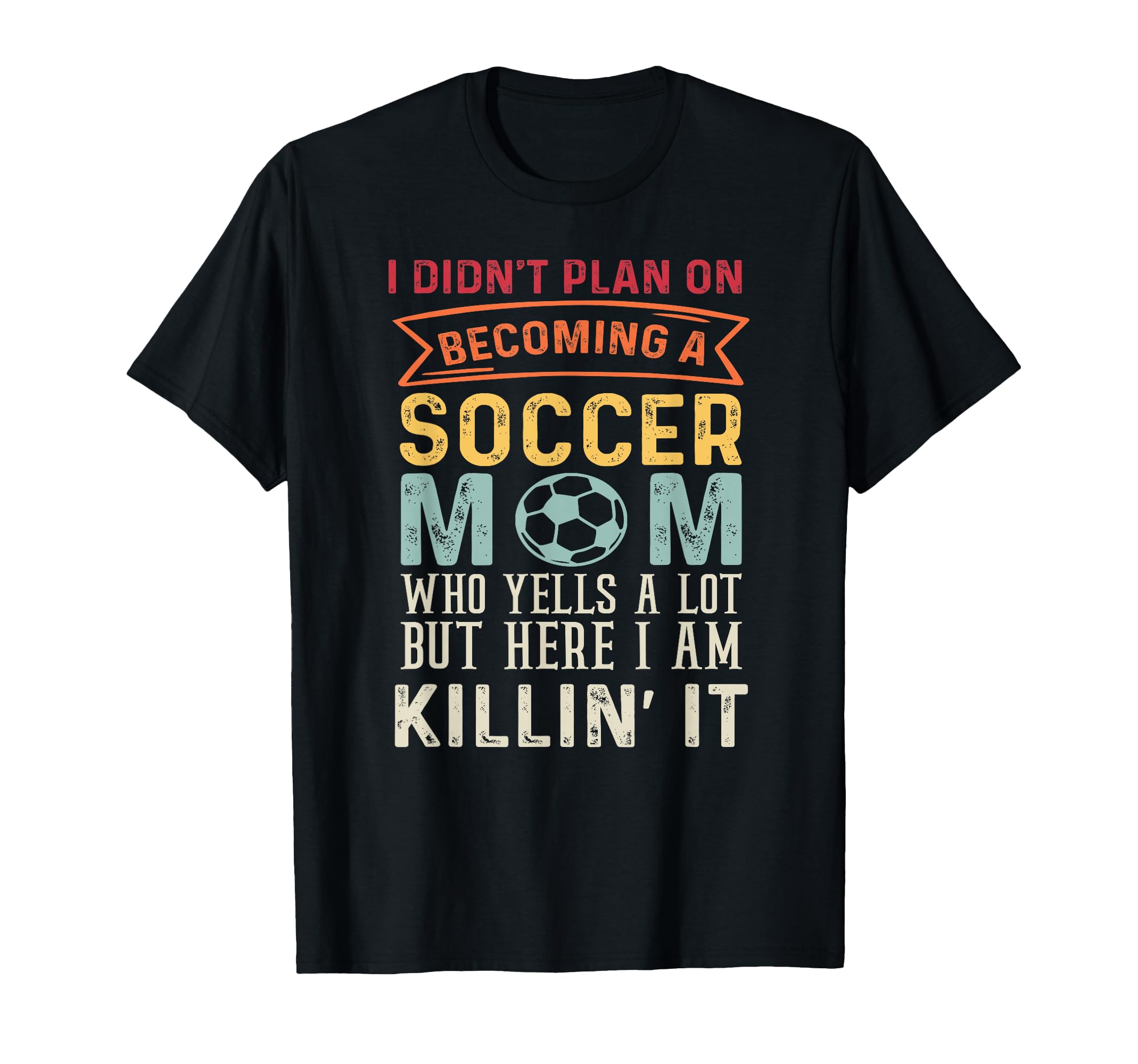 I Didnt Plan Becoming Soccer Mom T-Shirt - Aesthetic Graphic for Adults - T-Shirt, Sweatshirt, Hoodie