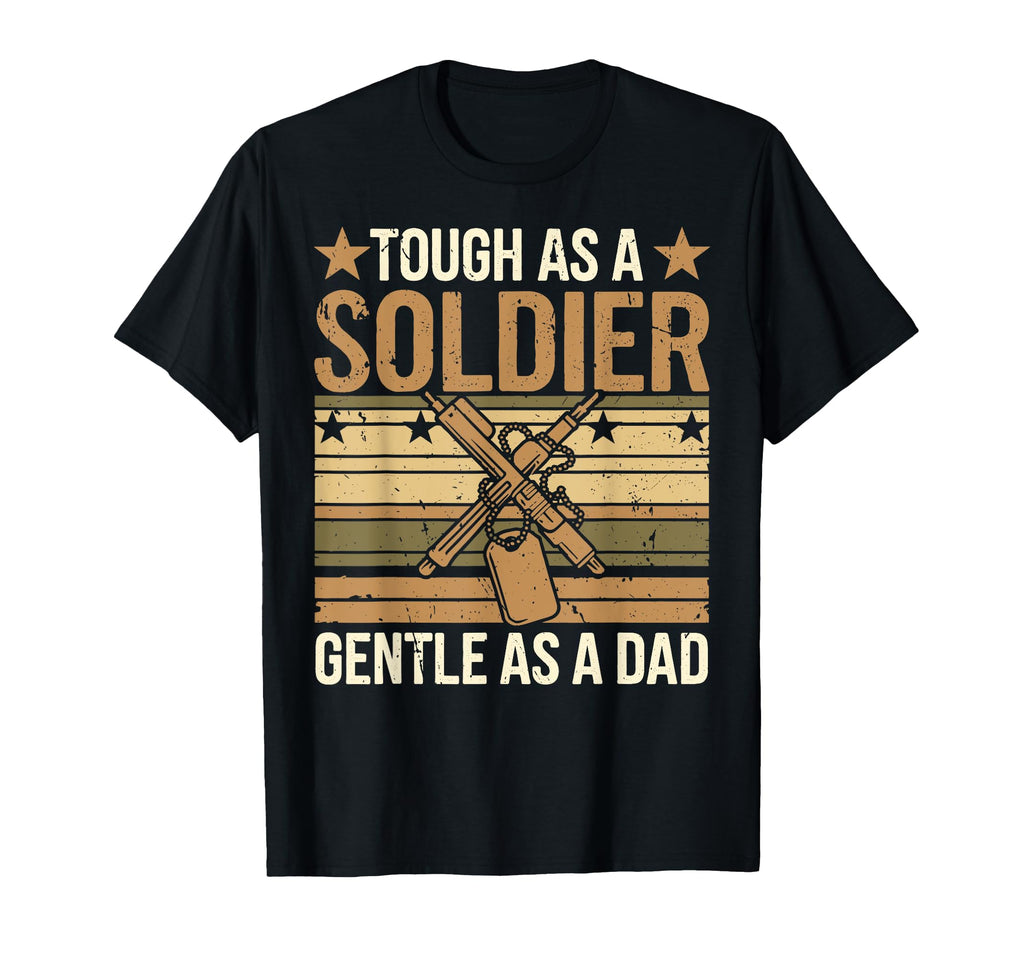 Tough As Soldier Gentle As Dad Veteran T-Shirt - Streetwear Style Unisex - T-Shirt, Sweatshirt, Hoodie