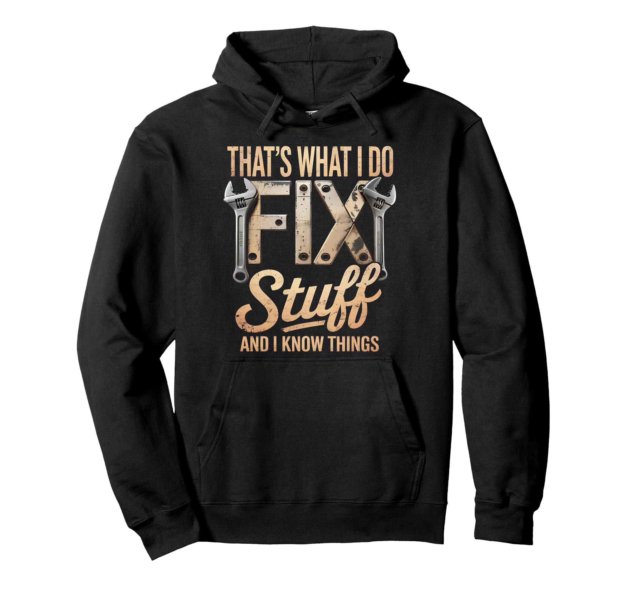 Thats What I Do I Fix Stuff And I Know Hoodie - Novelty Apparel Unisex - T-Shirt, Sweatshirt, Hoodie