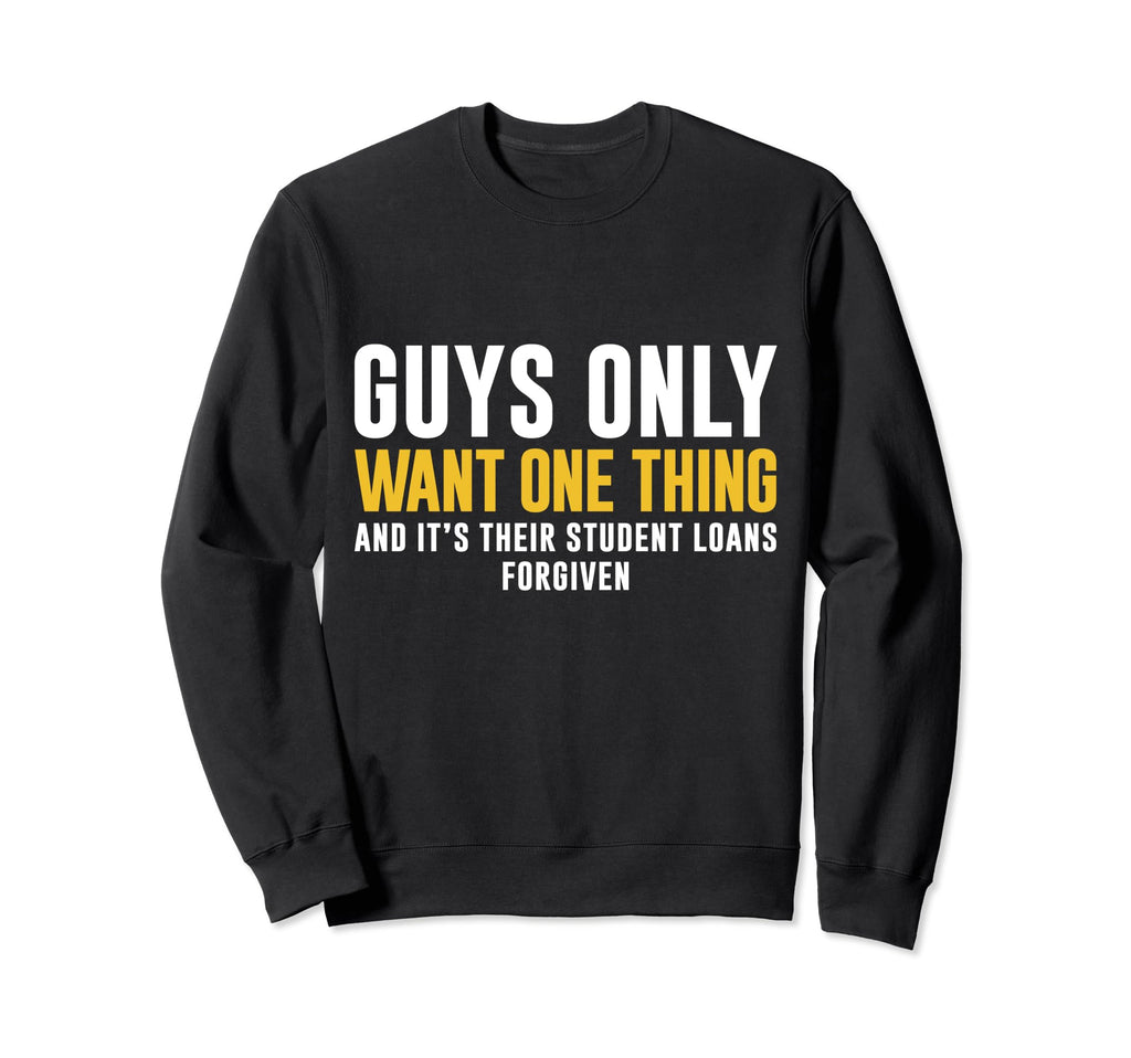 Student Loans Forgiven Guys Dad Father Sweatshirt - Novelty Apparel Unisex - T-Shirt, Sweatshirt, Hoodie