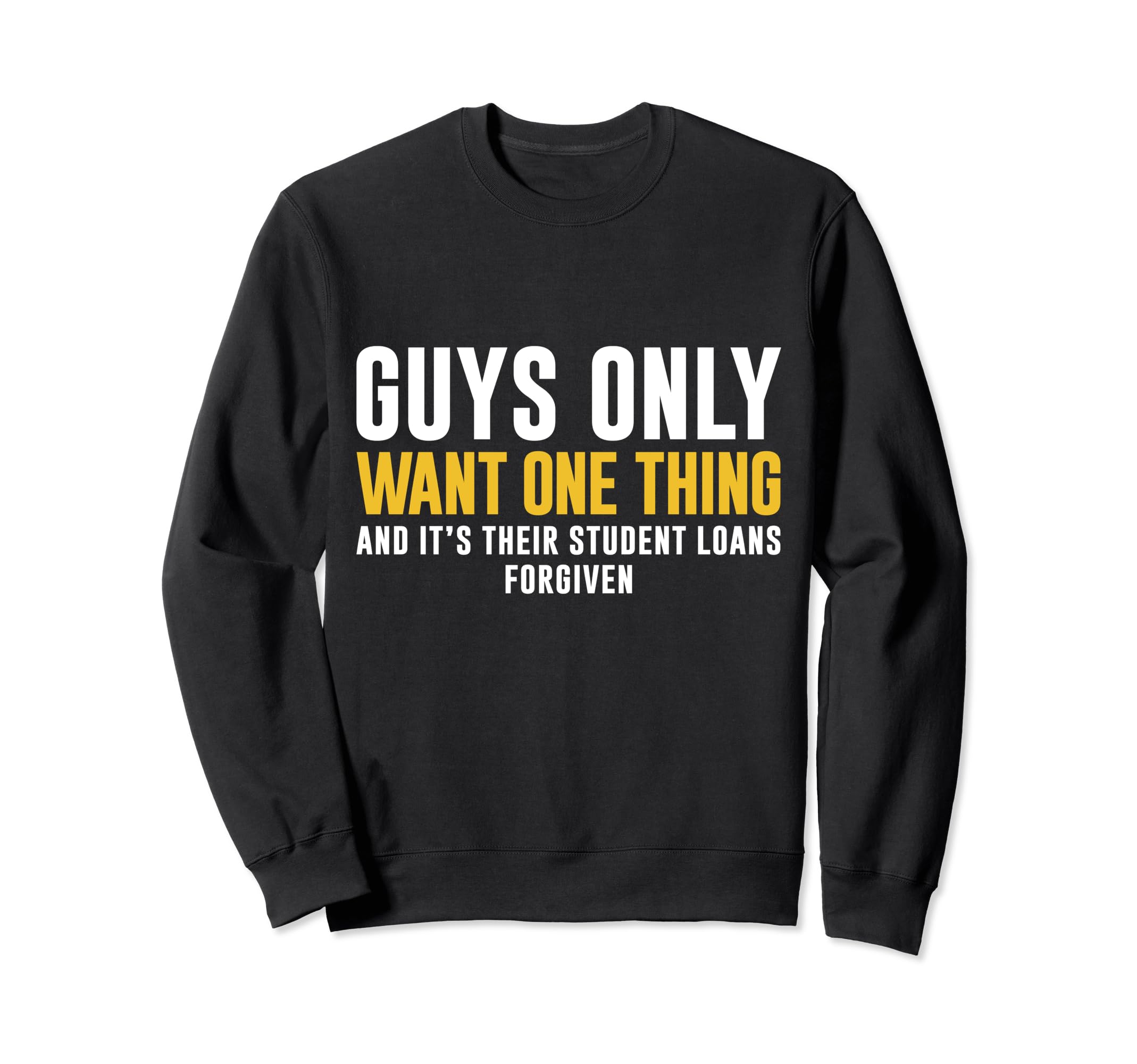 Student Loans Forgiven Guys Dad Father Sweatshirt - Novelty Apparel Unisex - T-Shirt, Sweatshirt, Hoodie