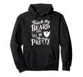 Touch My Beard And Tell Me Im Pretty Hoodie - Streetwear Style Unisex - T-Shirt, Sweatshirt, Hoodie