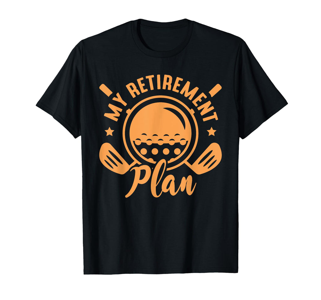 My Retirement Plan Golf Lover Retired T-Shirt - Aesthetic Graphic Unisex - T-Shirt, Sweatshirt, Hoodie
