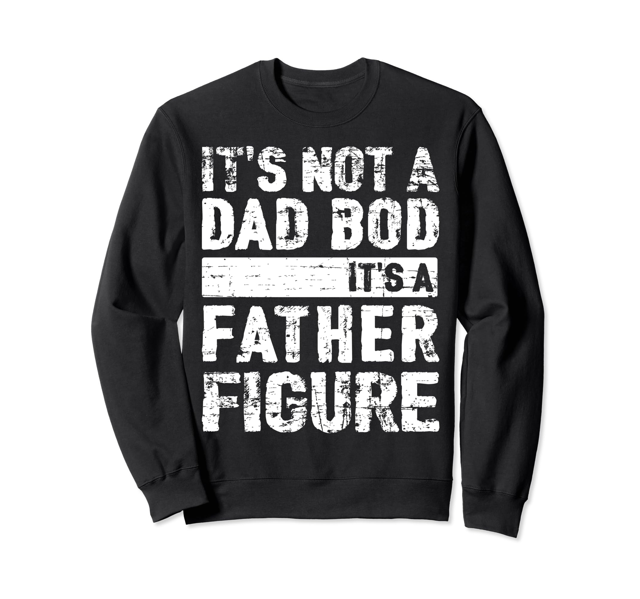 Its Not Dad Bod Its Father Figure Sweatshirt - Trendy Graphic Unisex - T-Shirt, Sweatshirt, Hoodie