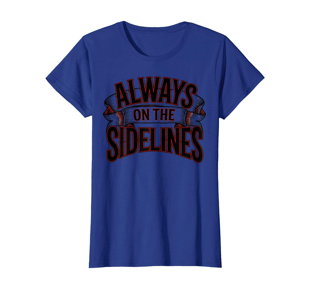 Always Sidelines Proud Soccer Mom T-Shirt - Novelty Apparel Unisex - T-Shirt, Sweatshirt, Hoodie