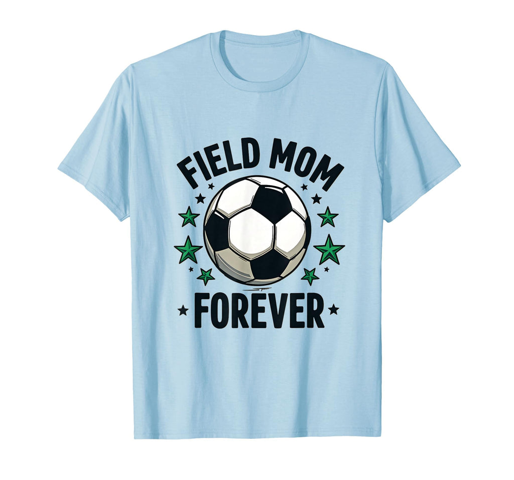 Field Mom Forever Soccer Mom T-Shirt - Custom Art Print for Adults - T-Shirt, Sweatshirt, Hoodie
