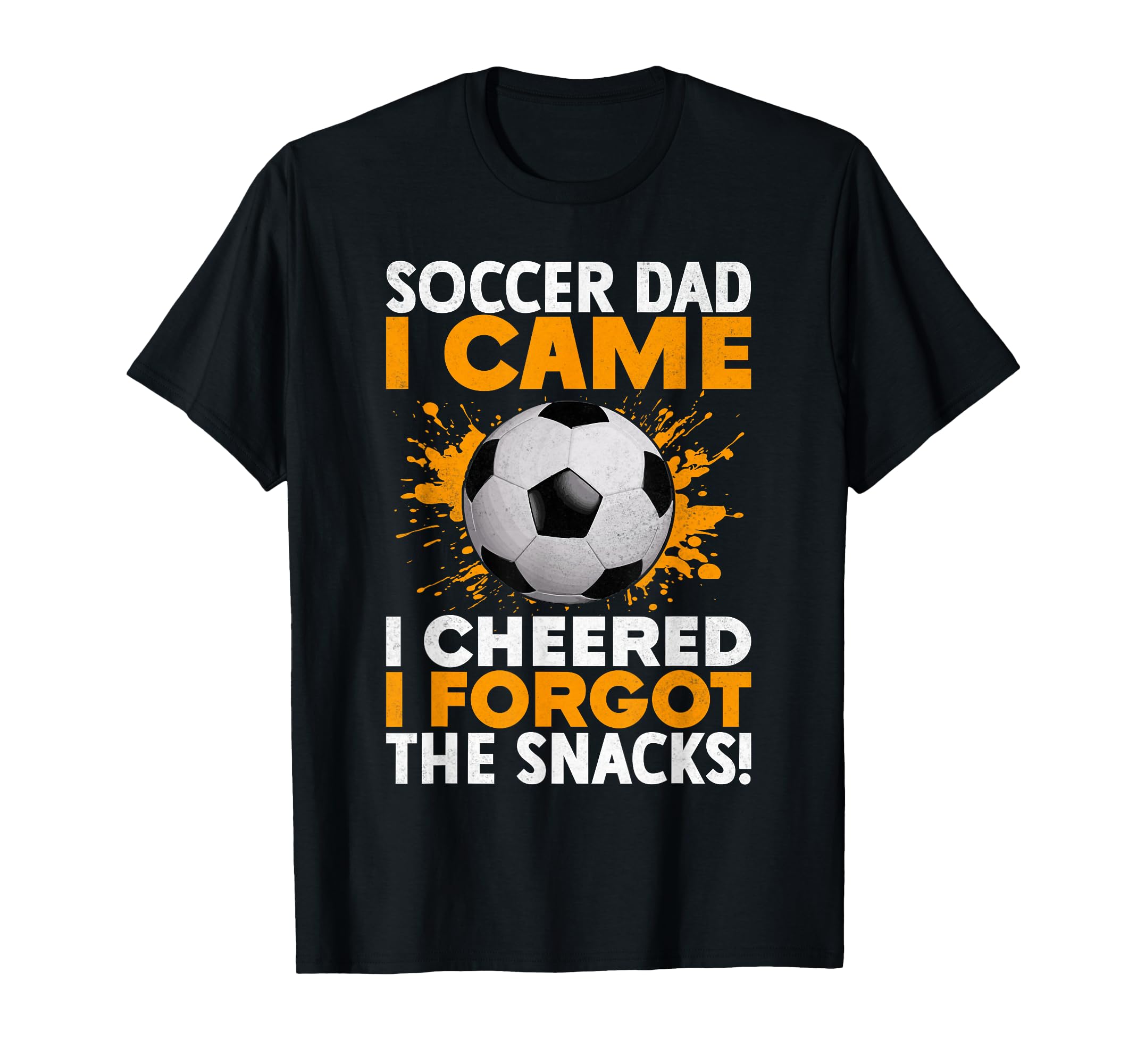 I Camei Cheered I Forgot Snacks Soccer Dad T-Shirt - Unique Graphic Unisex - T-Shirt, Sweatshirt, Hoodie