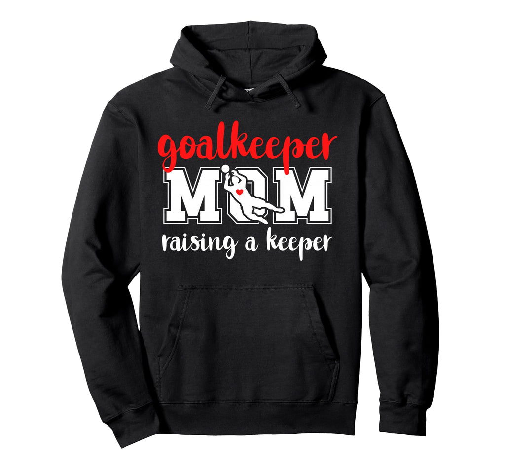 Soccer Goalkeeper Mom Raising Soccer Hoodie - Custom Art Print Unisex - T-Shirt, Sweatshirt, Hoodie