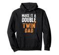 Make It Double Twin Dad Funny Pregnancy Hoodie - Unique Graphic Men Women - T-Shirt, Sweatshirt, Hoodie