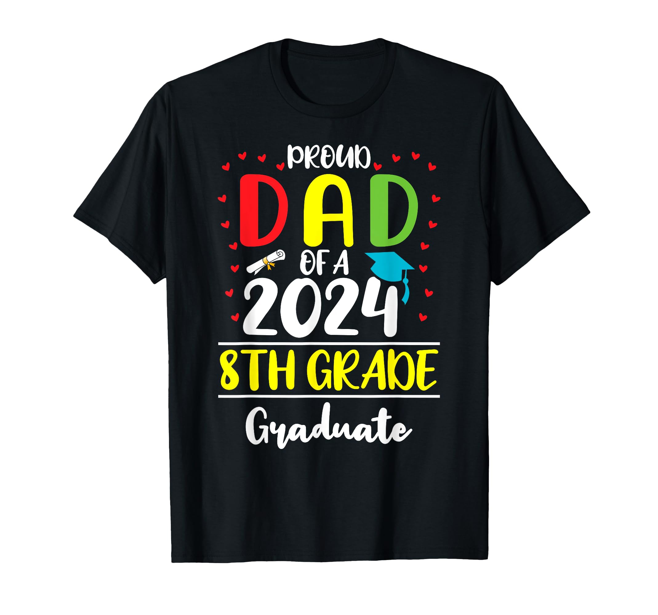 Funny Proud Dad Class 2024 8Th Grade T-Shirt - Graphic Print Men Women - T-Shirt, Sweatshirt, Hoodie