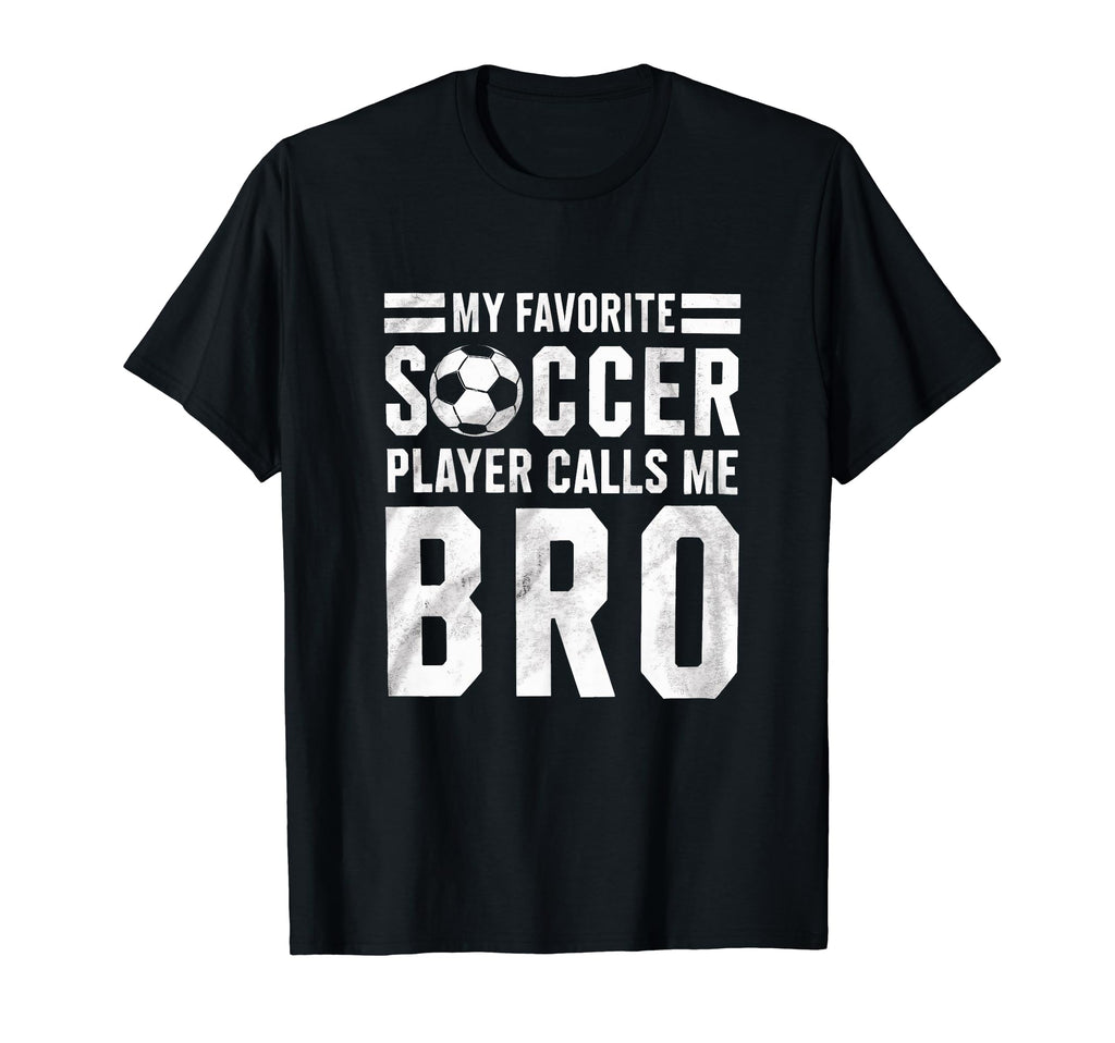 My Favorite Soccer Player Calls Me Bro T-Shirt - Custom Art Print Unisex - T-Shirt, Sweatshirt, Hoodie
