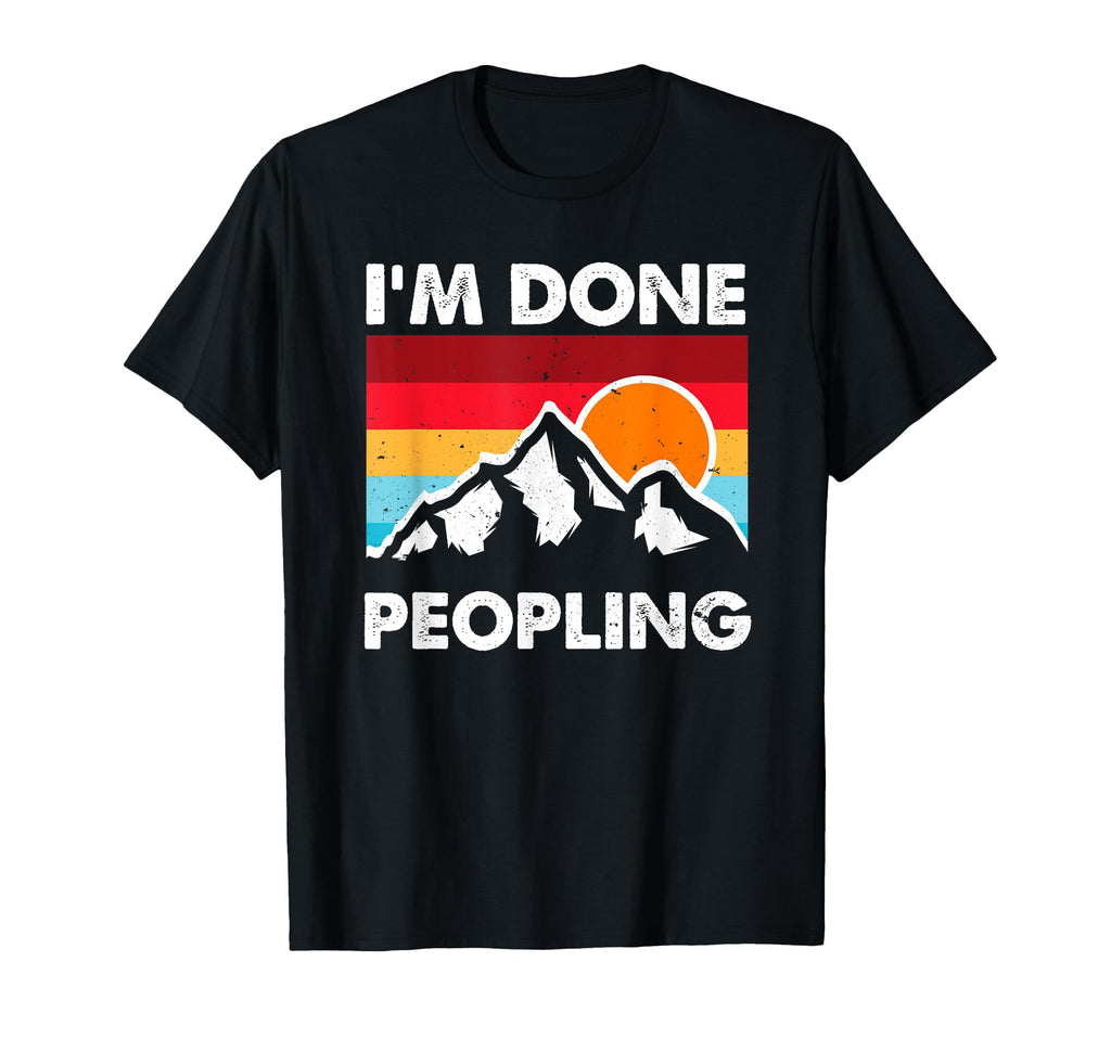 Im Done Peopling Funny Introverted T-Shirt - Unique Graphic Men Women - T-Shirt, Sweatshirt, Hoodie