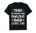 Fathers Day This Is What Amazing Dad T-Shirt - Novelty Apparel Unisex - T-Shirt, Sweatshirt, Hoodie
