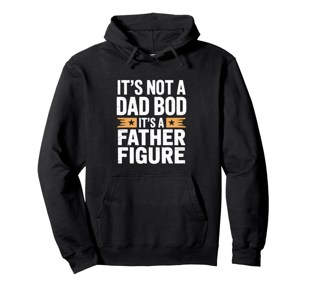 Funny Its Not Dad Bod Its Father Figure Hoodie - Minimalist Print Men Women - T-Shirt, Sweatshirt, Hoodie