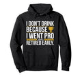 I Dont Drink Because I Went Pro And Hoodie - Trendy Graphic Men Women - T-Shirt, Sweatshirt, Hoodie
