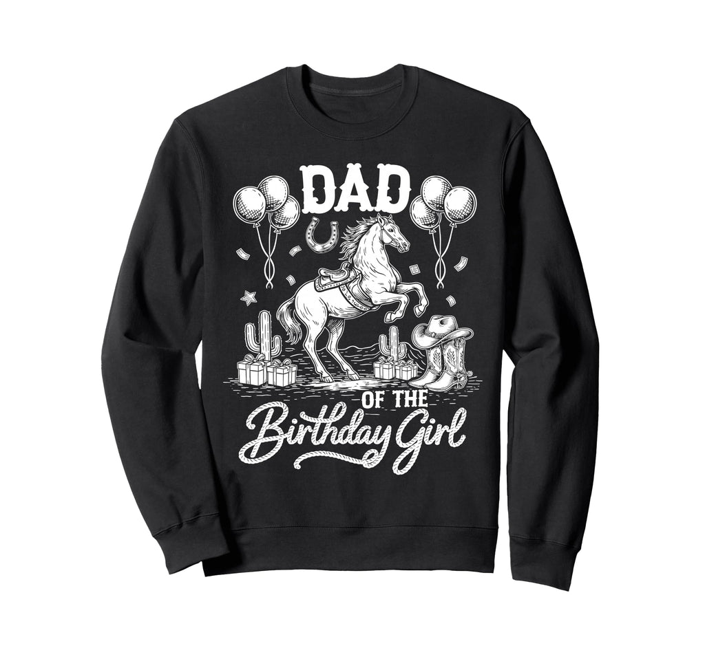 Dad Birthday Cowgirl Rodeo Party Sweatshirt - Fun Novelty Design Men Women - T-Shirt, Sweatshirt, Hoodie