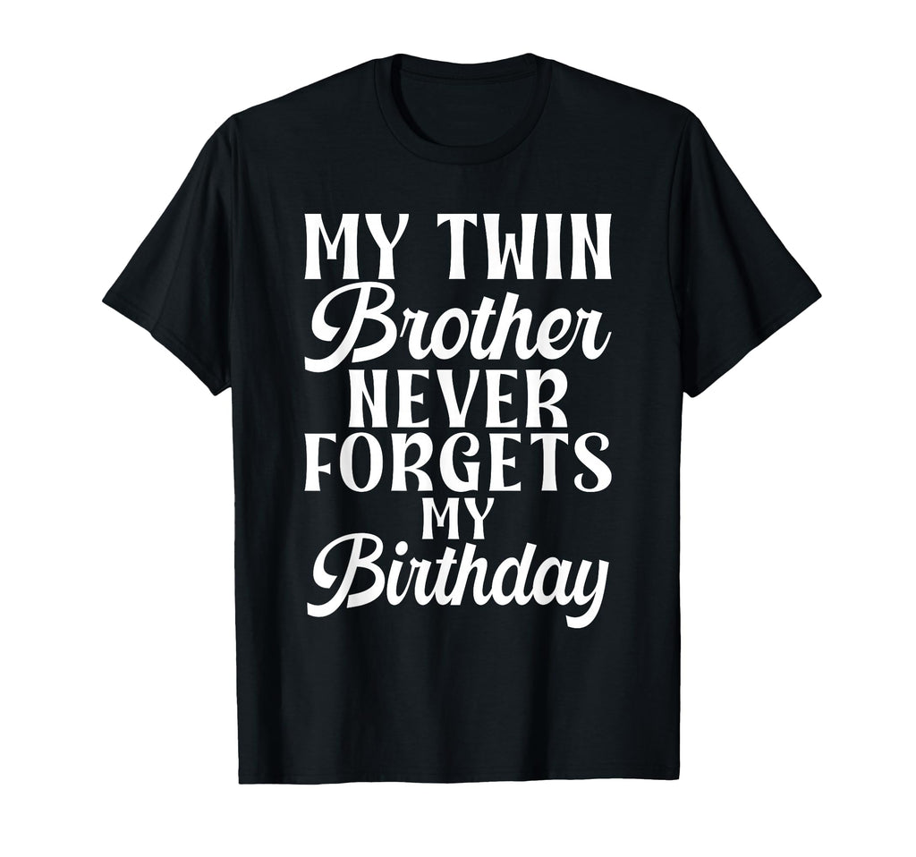 My Twin Brother Never Forgets My T-Shirt - Custom Art Print Unisex - T-Shirt, Sweatshirt, Hoodie