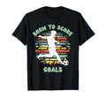 Born To Score Goals Funny Soccer T-Shirt - Streetwear Style Men Women - T-Shirt, Sweatshirt, Hoodie